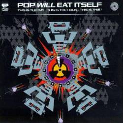 Pop Will Eat Itself : This Is the Day...This Is the Hour...This Is This!